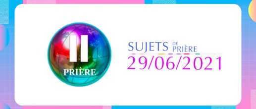 Sujets de prière 29/06/2021
